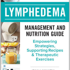 The Complete Lymphedema Management and Nutrition Guide: by Toronto Dietitian Jean LaMantia